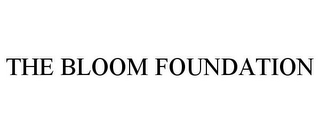 THE BLOOM FOUNDATION