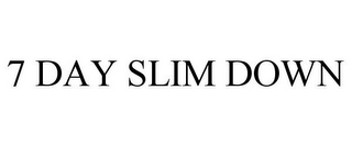 7 DAY SLIM DOWN