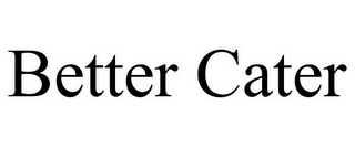 BETTER CATER