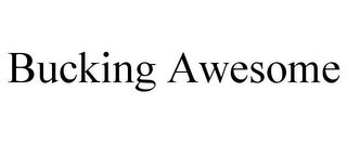 BUCKING AWESOME