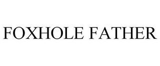 FOXHOLE FATHER