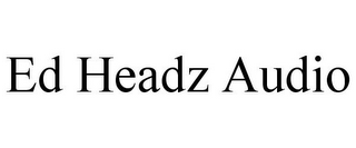 ED HEADZ AUDIO