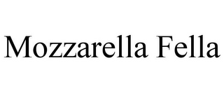 MOZZARELLA FELLA