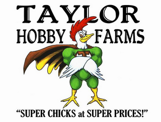 TAYLOR HOBBY FARMS "SUPER CHICKS AT SUPER PRICES!"