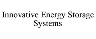 INNOVATIVE ENERGY STORAGE SYSTEMS