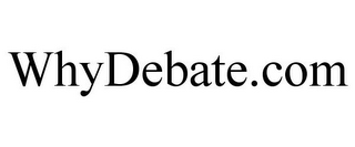 WHYDEBATE.COM