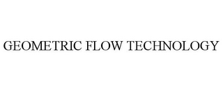 GEOMETRIC FLOW TECHNOLOGY