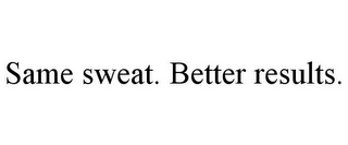 SAME SWEAT. BETTER RESULTS.