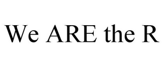 WE ARE THE R