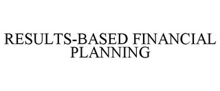 RESULTS-BASED FINANCIAL PLANNING