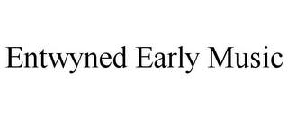 ENTWYNED EARLY MUSIC