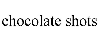 CHOCOLATE SHOTS