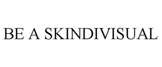 BE A SKINDIVISUAL