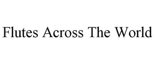 FLUTES ACROSS THE WORLD
