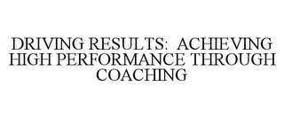 DRIVING RESULTS: ACHIEVING HIGH PERFORMANCE THROUGH COACHING