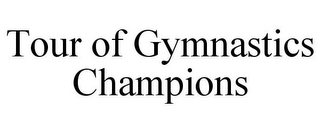 TOUR OF GYMNASTICS CHAMPIONS