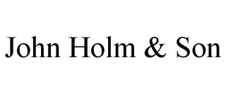 JOHN HOLM & SON