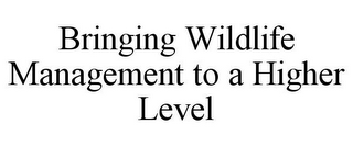 BRINGING WILDLIFE MANAGEMENT TO A HIGHER LEVEL