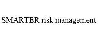 SMARTER RISK MANAGEMENT