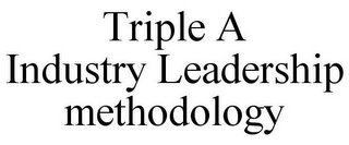 TRIPLE A INDUSTRY LEADERSHIP METHODOLOGY