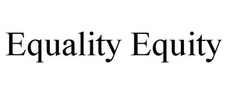 EQUALITY EQUITY