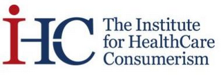 IHC THE INSTITUTE FOR HEALTHCARE CONSUMERISM