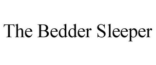 THE BEDDER SLEEPER