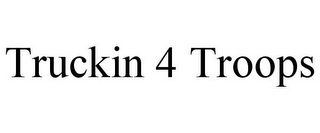 TRUCKIN 4 TROOPS