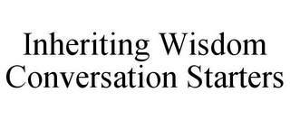 INHERITING WISDOM CONVERSATION STARTERS