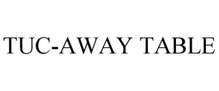 TUC-AWAY TABLE