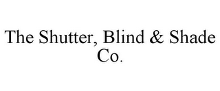 THE SHUTTER, BLIND & SHADE CO.