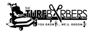 THE TURF BARBERS YOU GROW T ... WE'LL GROOM T