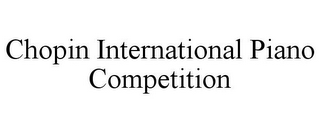 CHOPIN INTERNATIONAL PIANO COMPETITION