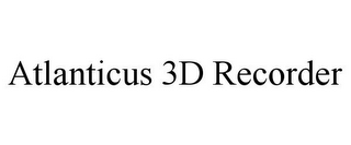 ATLANTICUS 3D RECORDER