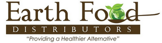 EARTH FOOD DISTRIBUTORS "PROVIDING A HEALTHIER ALTERNATIVE"