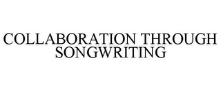 COLLABORATION THROUGH SONGWRITING