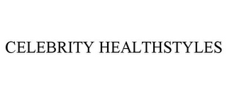 CELEBRITY HEALTHSTYLES