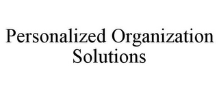 PERSONALIZED ORGANIZATION SOLUTIONS