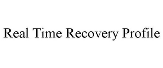 REAL TIME RECOVERY PROFILE