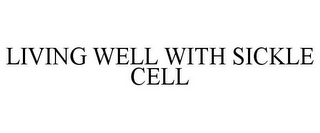 LIVING WELL WITH SICKLE CELL