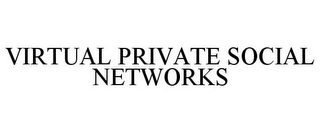 VIRTUAL PRIVATE SOCIAL NETWORKS