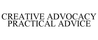 CREATIVE ADVOCACY PRACTICAL ADVICE