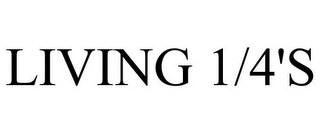 LIVING 1/4'S