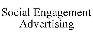 SOCIAL ENGAGEMENT ADVERTISING