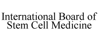 INTERNATIONAL BOARD OF STEM CELL MEDICINE