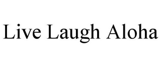 LIVE LAUGH ALOHA