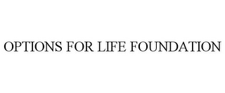 OPTIONS FOR LIFE FOUNDATION