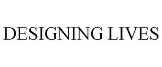 DESIGNING LIVES
