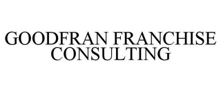 GOODFRAN FRANCHISE CONSULTING