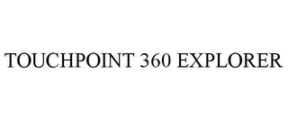 TOUCHPOINT 360 EXPLORER